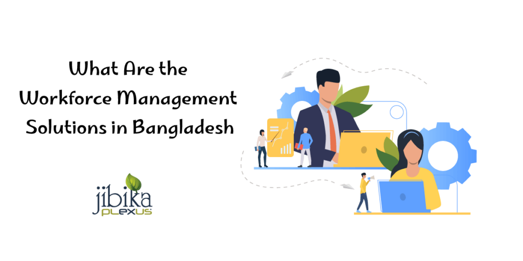 What-Are-the-Workforce-Management-Solutions-in-Bangladesh